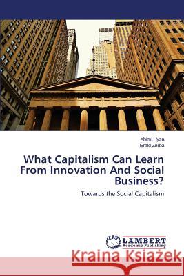 What Capitalism Can Learn From Innovation And Social Business? Hysa Xhimi 9783659796661 LAP Lambert Academic Publishing
