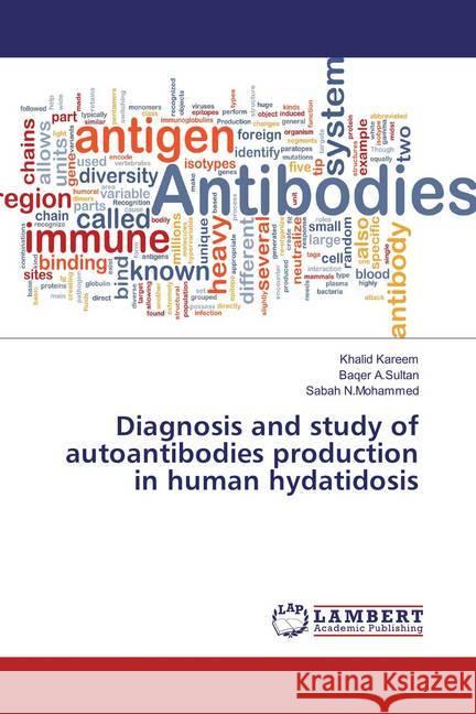 Diagnosis and study of autoantibodies production in human hydatidosis Kareem, Khalid; A.Sultan, Baqer; N.Mohammed, Sabah 9783659797170