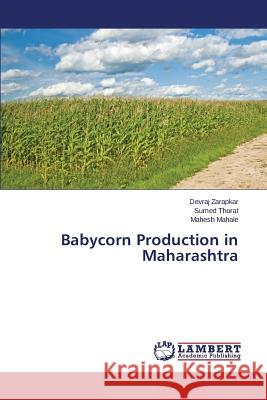 Babycorn Production in Maharashtra Zarapkar Devraj                          Thorat Sumed                             Mahale Mahesh 9783659797255 LAP Lambert Academic Publishing