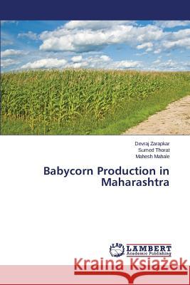 Babycorn Production in Maharashtra Zarapkar Devraj                          Thorat Sumed                             Mahale Mahesh 9783659797255