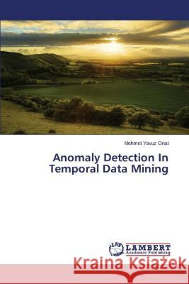 Anomaly Detection In Temporal Data Mining Onat Mehmet Yavuz 9783659797491