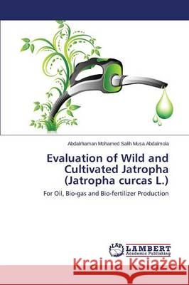 Evaluation of Wild and Cultivated Jatropha (Jatropha curcas L.) Abdalmola Abdalrhaman Mohamed Salih Musa 9783659797590 LAP Lambert Academic Publishing