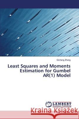 Least Squares and Moments Estimation for Gumbel AR(1) Model Zhang Qicheng 9783659797613 LAP Lambert Academic Publishing