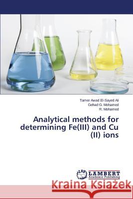 Analytical methods for determining Fe(III) and Cu (II) ions Ali Tamer Awad El-Sayed, Mohamed Gehad G, Mohamed R 9783659797811