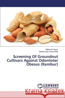 Screening Of Groundnut Cultivars Against Odontoter Obesus (Rambur) Ayyaz Mahmood                            Malik Muhammad Usman 9783659797989