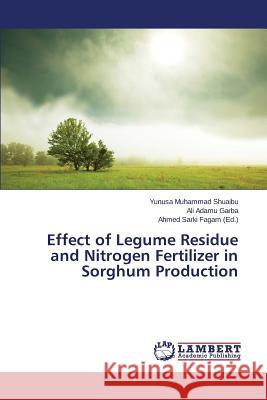 Effect of Legume Residue and Nitrogen Fertilizer in Sorghum Production Shuaibu Yunusa Muhammad                  Garba Ali Adamu                          Fagam Ahmed Sarki 9783659798313