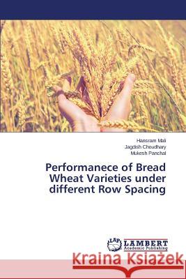 Performanece of Bread Wheat Varieties under different Row Spacing Mali Hansram                             Choudhary Jagdish                        Panchal Mukesh 9783659798436
