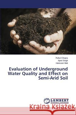 Evaluation of Underground Water Quality and Effect on Semi-Arid Soil Chopra Rahul                             Singh Ajeet                              Mali Hansram 9783659798474