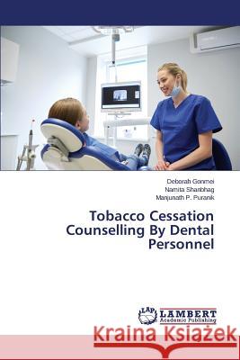 Tobacco Cessation Counselling By Dental Personnel Gonmei Deborah                           Shanbhag Namita                          Puranik Manjunath P. 9783659798559 LAP Lambert Academic Publishing
