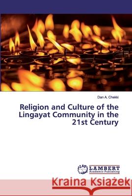 Religion and Culture of the Lingayat Community in the 21st Century Chekki, Dan A. 9783659798689