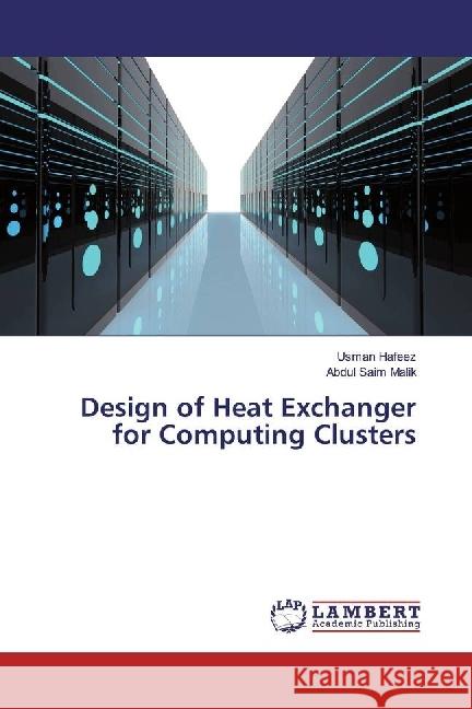 Design of Heat Exchanger for Computing Clusters Hafeez, Usman; Malik, Abdul Saim 9783659798818