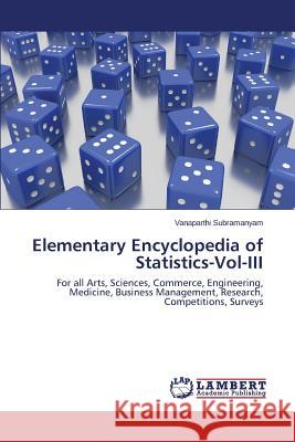 Elementary Encyclopedia of Statistics-Vol-III Subramanyam Vanaparthi 9783659799259 LAP Lambert Academic Publishing