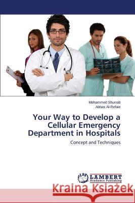 Your Way to Develop a Cellular Emergency Department in Hospitals Shurrab Mohammed, Al-Refaie Abbas 9783659799396