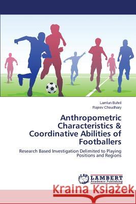 Anthropometric Characteristics & Coordinative Abilities of Footballers Buhril Lamlun 9783659799419 LAP Lambert Academic Publishing