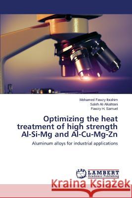 Optimizing the heat treatment of high strength Al-Si-Mg and Al-Cu-Mg-Zn Ibrahim Mohamed Fawzy 9783659799532 LAP Lambert Academic Publishing