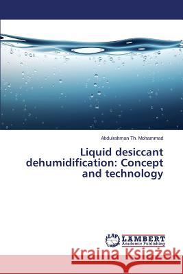 Liquid desiccant dehumidification: Concept and technology Mohammad Abdulrahman Th 9783659799655 LAP Lambert Academic Publishing