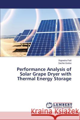 Performance Analysis of Solar Grape Dryer with Thermal Energy Storage Patil Rajendra                           Godse Sachin 9783659799969 LAP Lambert Academic Publishing