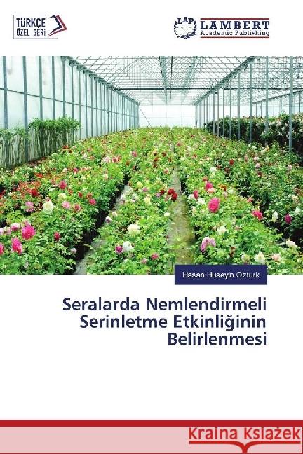 Seralarda Nemlendirmeli Serinletme Etkinliginin Belirlenmesi Ozturk, Hasan Huseyin 9783659800030 LAP Lambert Academic Publishing