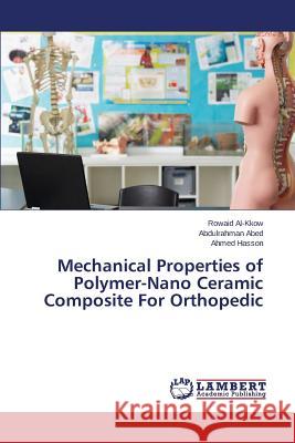 Mechanical Properties of Polymer-Nano Ceramic Composite For Orthopedic Al-Kkow Rowaid                           Abed Abdulrahman                         Hasson Ahmed 9783659800047 LAP Lambert Academic Publishing