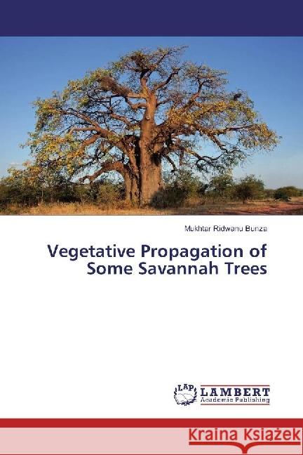 Vegetative Propagation of Some Savannah Trees Ridwanu Bunza, Mukhtar 9783659800122 LAP Lambert Academic Publishing