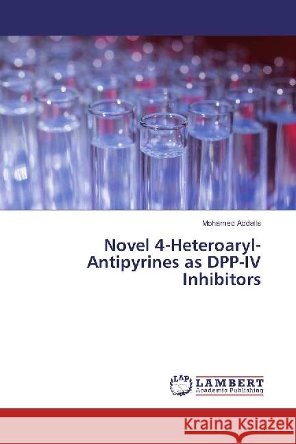 Novel 4-Heteroaryl-Antipyrines as DPP-IV Inhibitors Abdalla, Mohamed 9783659800290