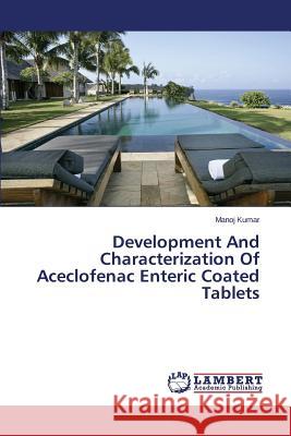 Development And Characterization Of Aceclofenac Enteric Coated Tablets Kumar Manoj 9783659800597