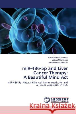 miR-486-5p and Liver Cancer Therapy: A Beautiful Mind Act Youness Rana Ahmed 9783659801143