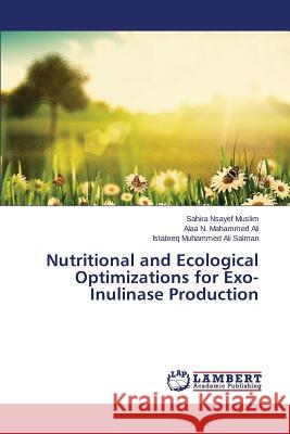 Nutritional and Ecological Optimizations for Exo-Inulinase Production Nsayef Muslim Sahira                     N. Mahammed Ali Alaa                     Muhammed Ali Salman Istabreq 9783659801303 LAP Lambert Academic Publishing