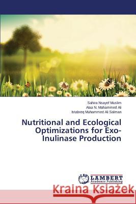 Nutritional and Ecological Optimizations for Exo-Inulinase Production Nsayef Muslim Sahira                     N. Mahammed Ali Alaa                     Muhammed Ali Salman Istabreq 9783659801303