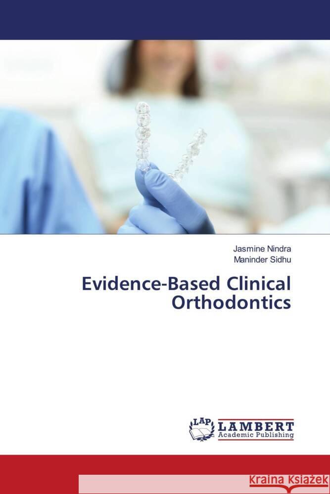 Evidence-Based Clinical Orthodontics Nindra, Jasmine, Sidhu, Maninder 9783659801426 LAP Lambert Academic Publishing