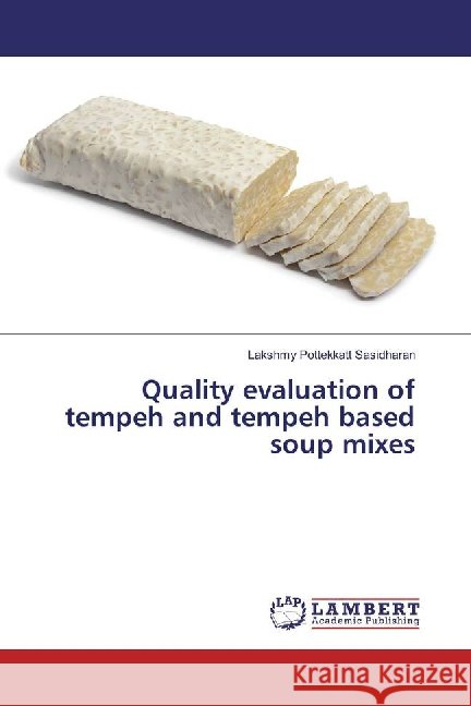 Quality evaluation of tempeh and tempeh based soup mixes Pottekkatt Sasidharan, Lakshmy 9783659801631