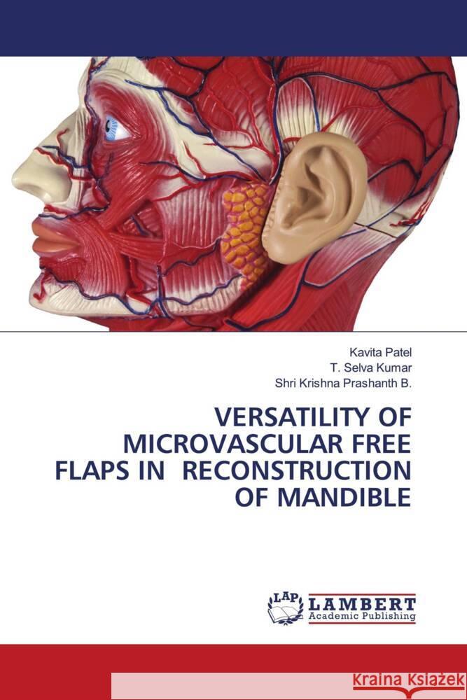 VERSATILITY OF MICROVASCULAR FREE FLAPS IN RECONSTRUCTION OF MANDIBLE Patel, Kavita, Selva Kumar, T., B., Shri Krishna Prashanth 9783659802140