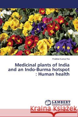 Medicinal plants of India and an Indo-Burma hotspot: Human health Rai Prabhat Kumar 9783659802355