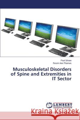 Musculoskeletal Disorders of Spine and Extremities in IT Sector Silvian Paul                             Ann Thomas Resmi 9783659802430