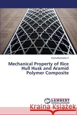 Mechanical Property of Rice Hull Husk and Aramid Polymer Composite S. Sachudhanandan 9783659802447 LAP Lambert Academic Publishing