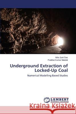 Underground Extraction of Locked-Up Coal Das Arka Jyoti, Mandal Prabhat Kumar 9783659802508