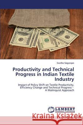 Productivity and Technical Progress in Indian Textile Industry Nagarajan Savitha 9783659802904