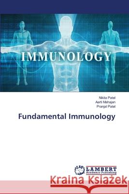 Fundamental Immunology Patel, Nikita; Mahajan, Aarti; Patel, Pranjal 9783659803277 LAP Lambert Academic Publishing