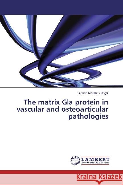 The matrix Gla protein in vascular and osteoarticular pathologies Silaghi, Ciprian Nicolae 9783659803352