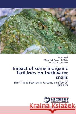Impact of some inorganic fertilizers on freshwater snails Sayed Sara, Marie Mohamed- Assem S, El-Deeb Fatma Afifi a 9783659803420 LAP Lambert Academic Publishing