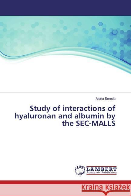 Study of interactions of hyaluronan and albumin by the SEC-MALLS Sereda, Alena 9783659803550