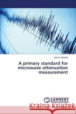 A primary standard for microwave attenuation measurement Sellaroli Alessio 9783659803635 LAP Lambert Academic Publishing