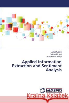 Applied Information Extraction and Sentiment Analysis Uddin Ashraf                             Piryani Rajesh                           Singh Vivek Kumar 9783659803710 LAP Lambert Academic Publishing