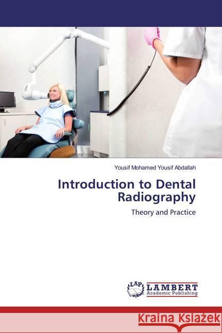 Introduction to Dental Radiography : Theory and Practice Abdallah, Yousif Mohamed Yousif 9783659803727 LAP Lambert Academic Publishing