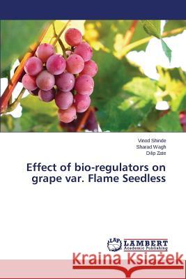 Effect of bio-regulators on grape var. Flame Seedless Shinde Vinod, Wagh Sharad, Zate Dilip 9783659803734