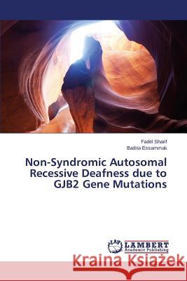 Non-Syndromic Autosomal Recessive Deafness due to GJB2 Gene Mutations Sharif Fadel, Essammak Badria 9783659803796 LAP Lambert Academic Publishing