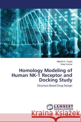Homology Modeling of Human NK-1 Receptor and Docking Study Gupta Manish K. 9783659804205 LAP Lambert Academic Publishing