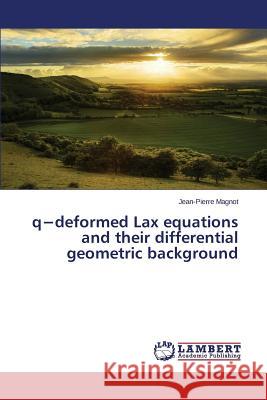 q-deformed Lax equations and their differential geometric background Magnot Jean-Pierre 9783659804281