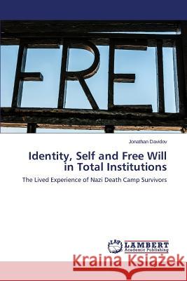 Identity, Self and Free Will in Total Institutions Davidov Jonathan 9783659804458