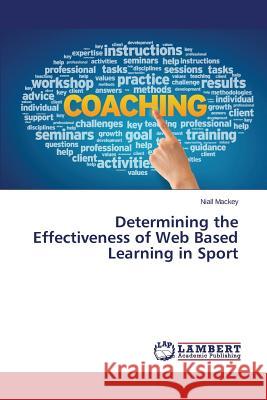 Determining the Effectiveness of Web Based Learning in Sport Mackey Niall 9783659804632